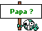 Papa ?